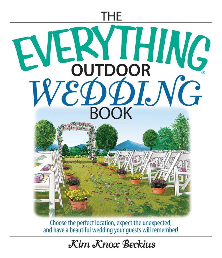 The Everything Outdoor Wedding Book: Choose the Perfect Location, Expect the Unexpected, And Have a Beautiful Wedding Your Guests Will Remember! (Everything®)     Kindle Edition